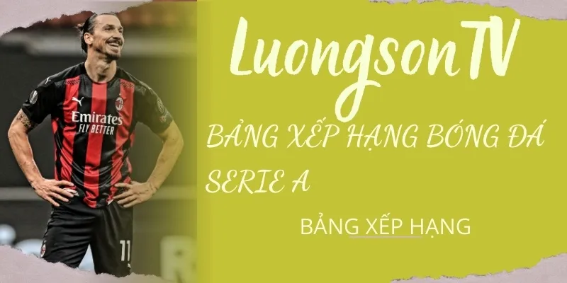 Cập nhật BXH bóng đá Ý cùng LuongsonTV
